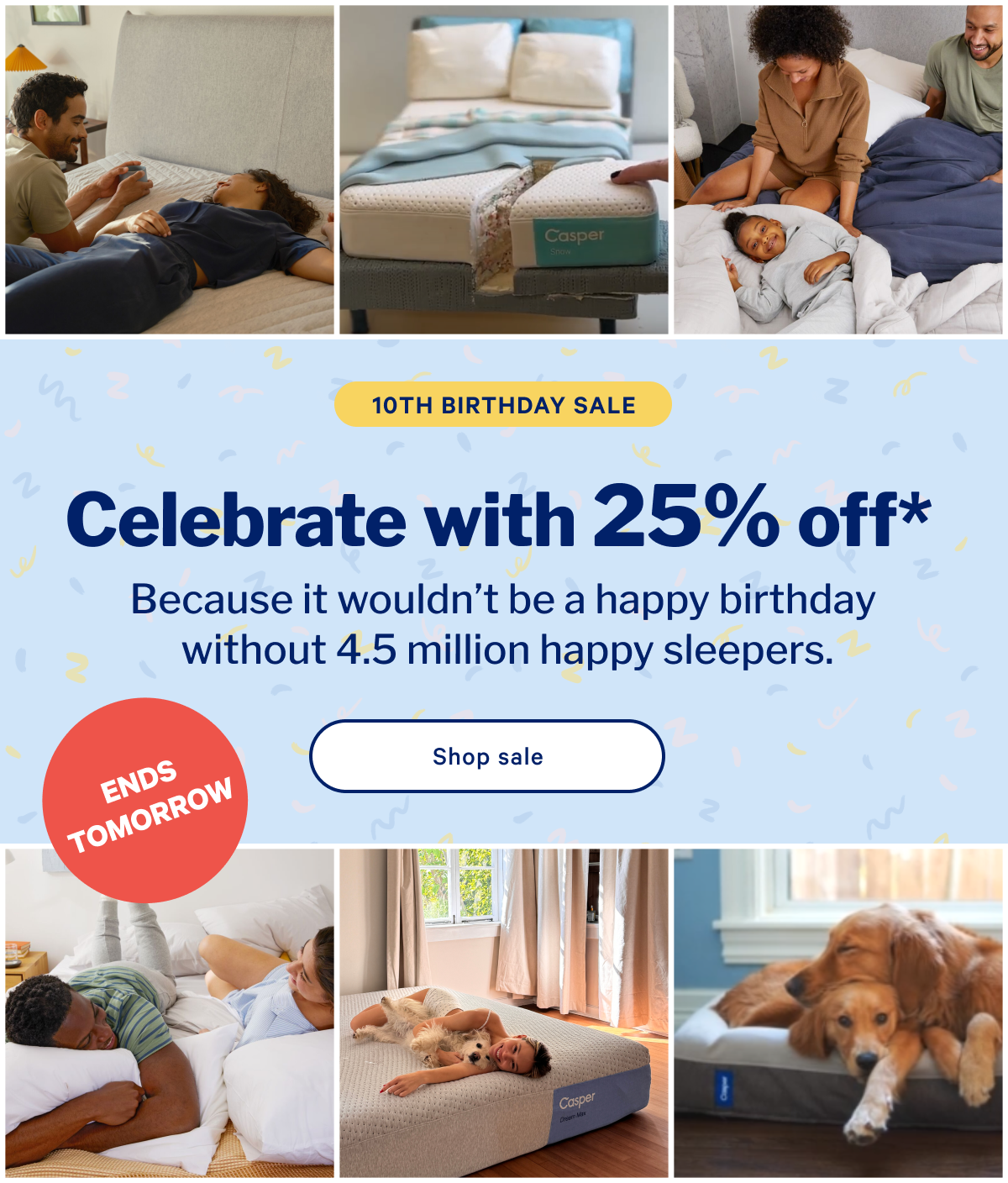 Celebrate with 25% off.* >> Because it wouldn’t be a happy birthday without 4.5 million happy sleepers. >> Shop sale >>