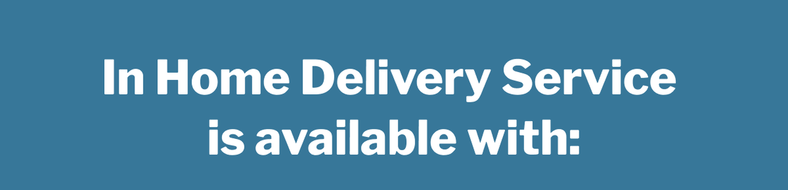 In Home Delivery Service is available with: >>