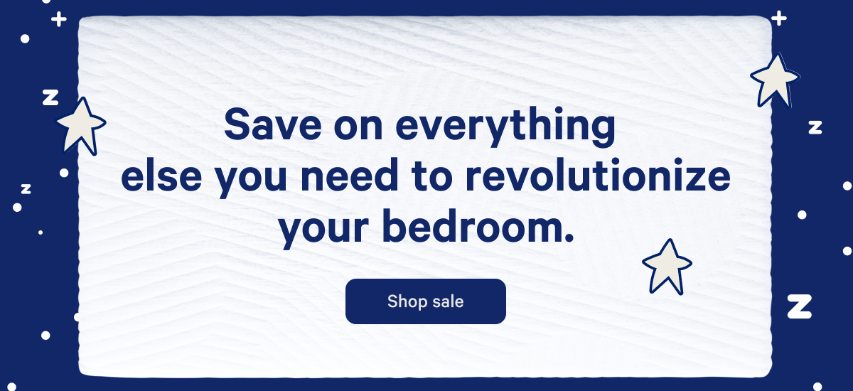 Save on everything else you need to revolutionize your bedroom. >>