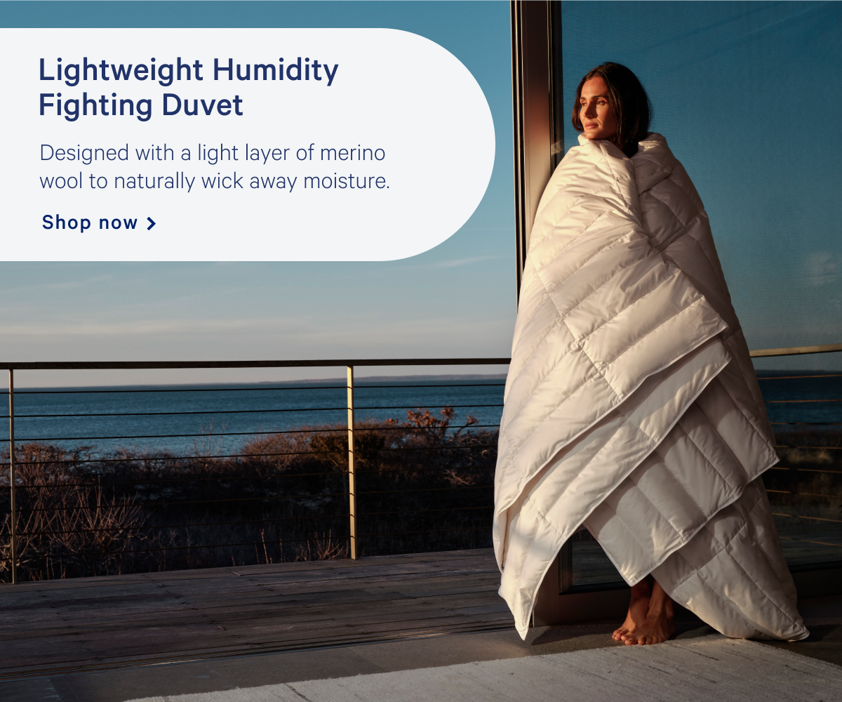Lightweight Humidity Fighting Duvet >> Designed with a light layer of merino wool to naturally wick away moisture. >> Shop now >>
