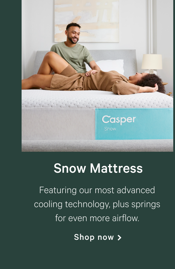 Snow Mattress >> Featuring our most advanced cooling technology, plus springs for even more airflow. >> Shop now >>