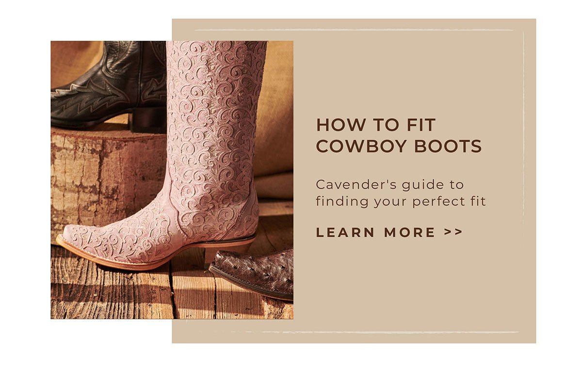 How to Fit Cowboy Boots | Cavender's guide to finding your perfect fit. | Learn More