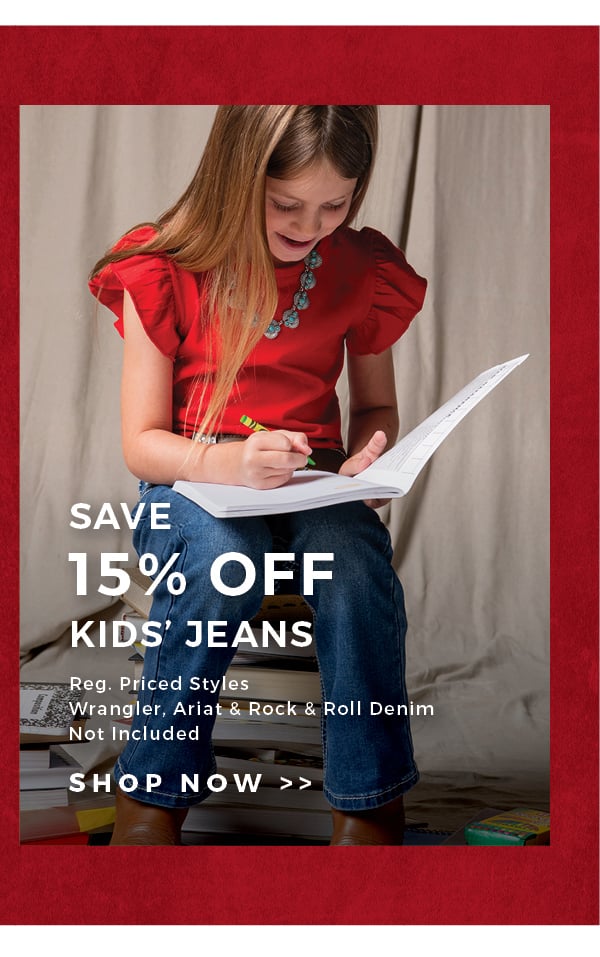 Save 15% Off Kids' Jeans | Reg. Priced Styles | Wrangler, Ariat & Rock & Roll Denim Not Included | Shop now >>