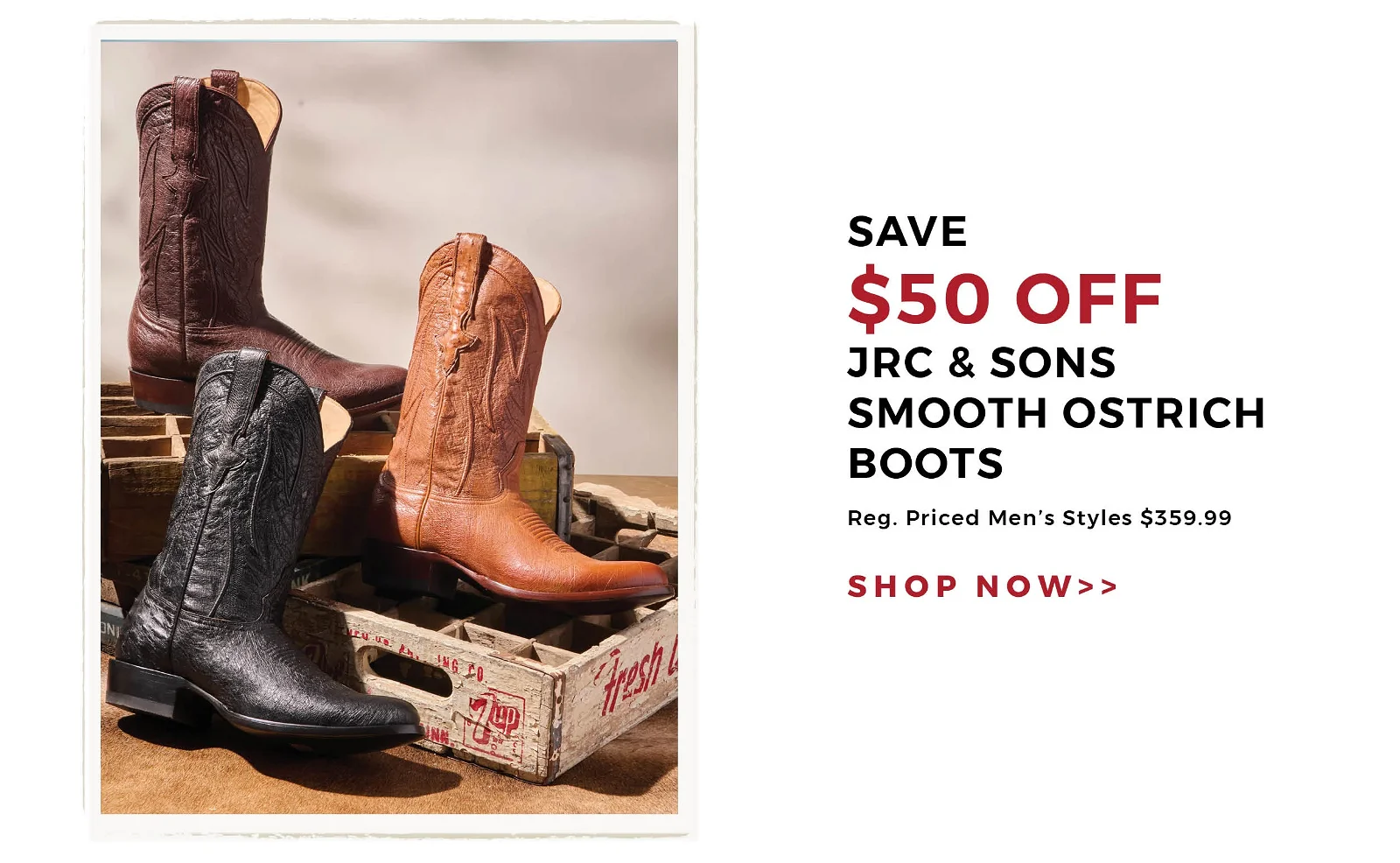 Save \\$50 Off JRC & Sons Smooth Ostrich Boots | Reg. Priced Men's Styles \\$359.99 | Shop Now