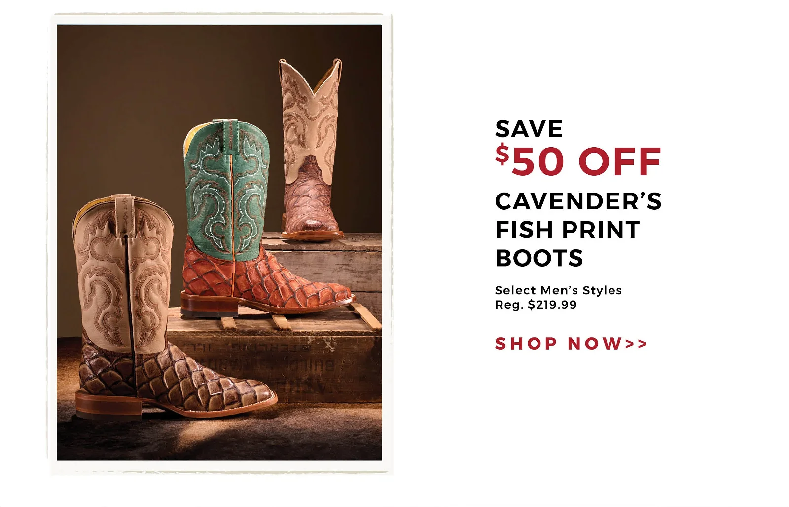 Save \\$50 Off Cavender's Fish Print Boots | Select Men's Styles - Reg. \\$219.99 | Shop Now