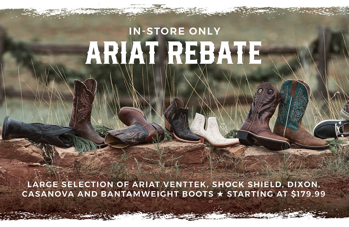 In-Store Only | Ariat Rebate | Large Selection of Ariat VentTek, Shock Shield, Dixon, Casanova and Bantamweight Boots - Starting at \\$179.99