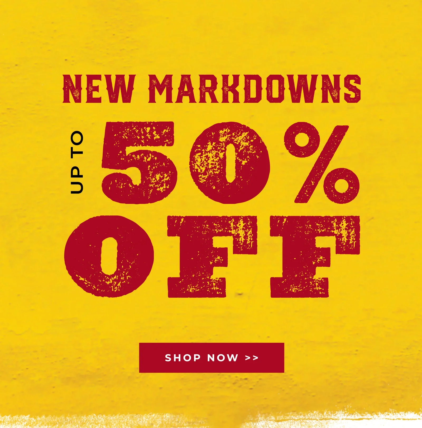 New markdowns up to 50% off | Shop now>>