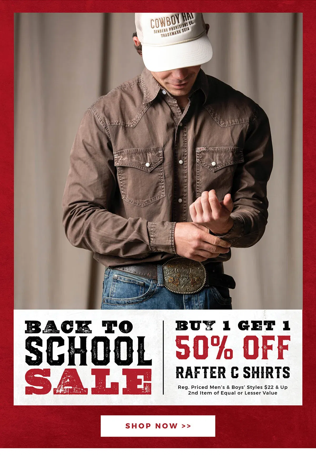 Back to School Sale | Buy 1 Get 1 50% Off Rafter C Shirts | Reg. Priced Men's & Boy's Styles \\$22 & Up | 2nd Item of Equal or Lesser Value | Shop now >>