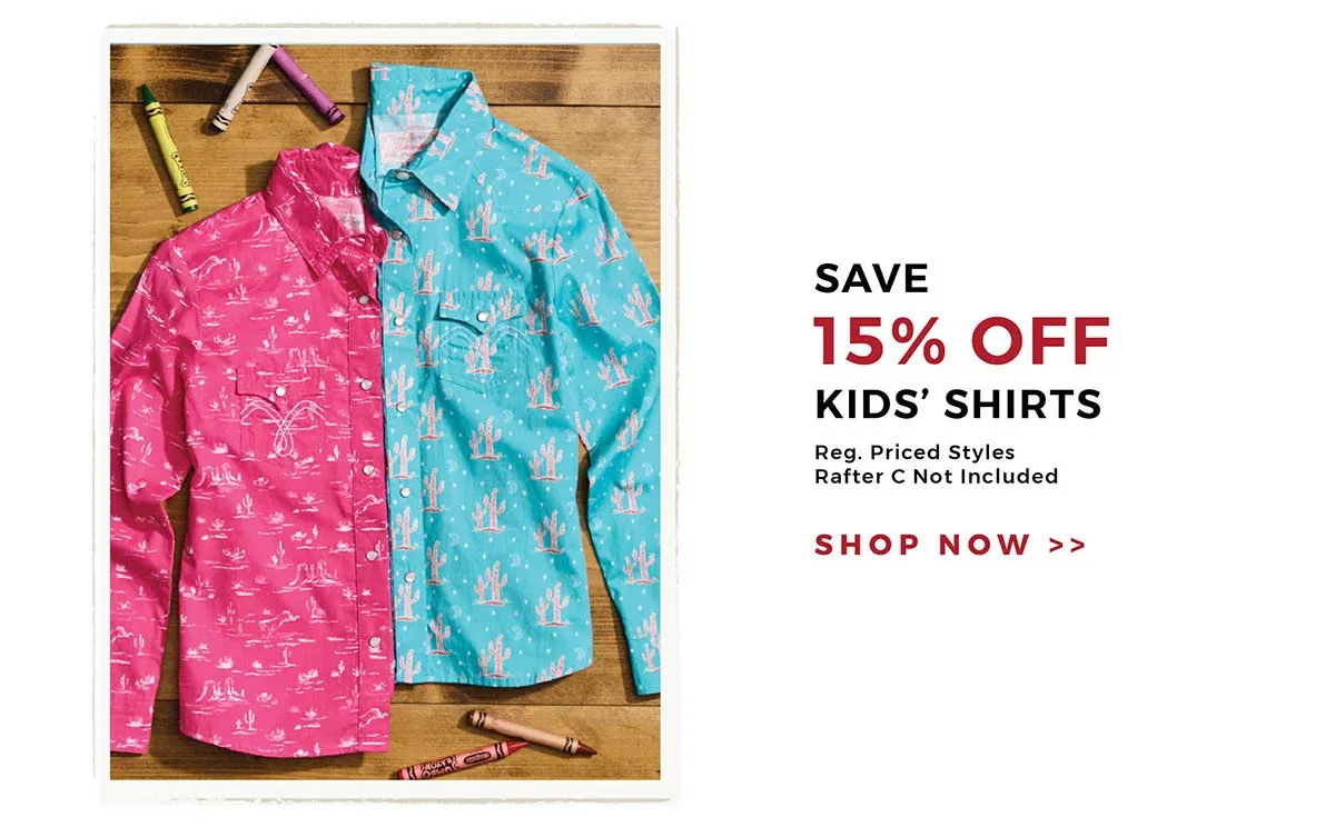 Save 15% Off Kids' Shirts | Reg. Priced Styles | Rafter C Not Included | Shop now >>