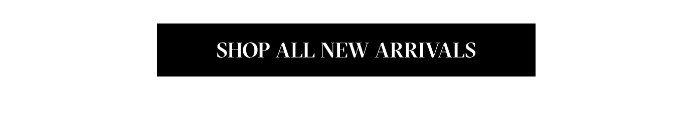 SHOP ALL NEW ARRIVALS