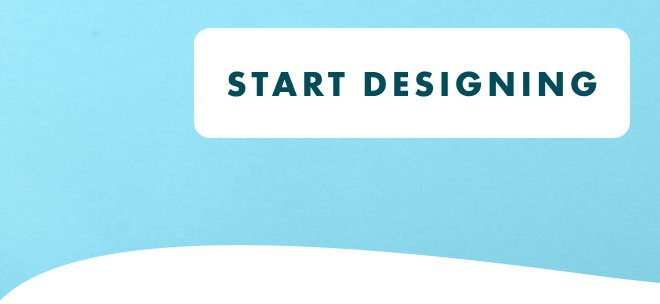 START DESIGNING