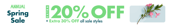 Annual Spring Sale - 20% off + extra 30% off all sale styles