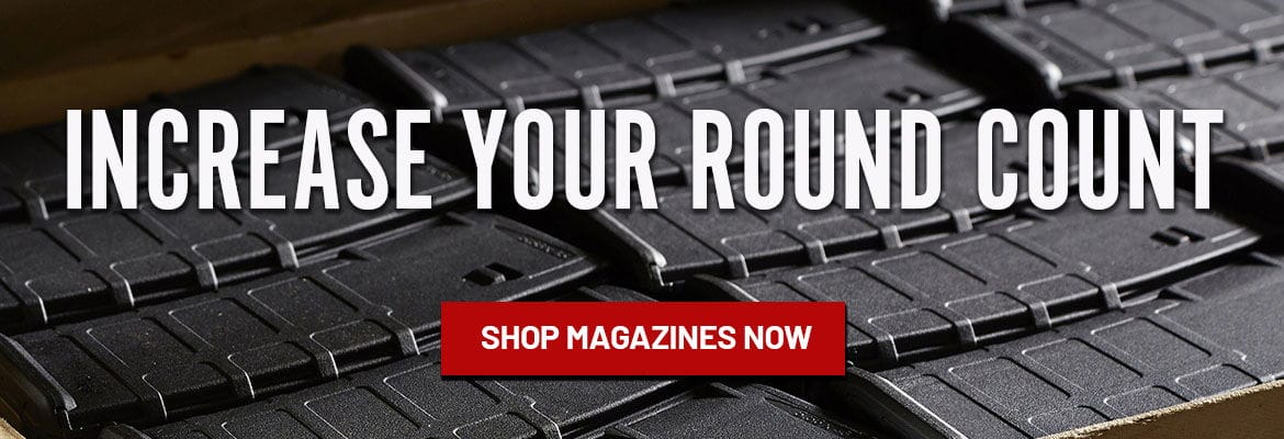 Increase Your Round Count. Shop Magazines