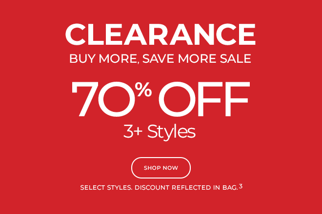 Clearance buy more, save more! 70% off 3+ styles, 60% off 2 styles, 30% off 1 style