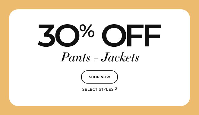 30% off pants + jackets