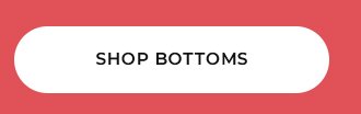 SHOP BOTTOMS