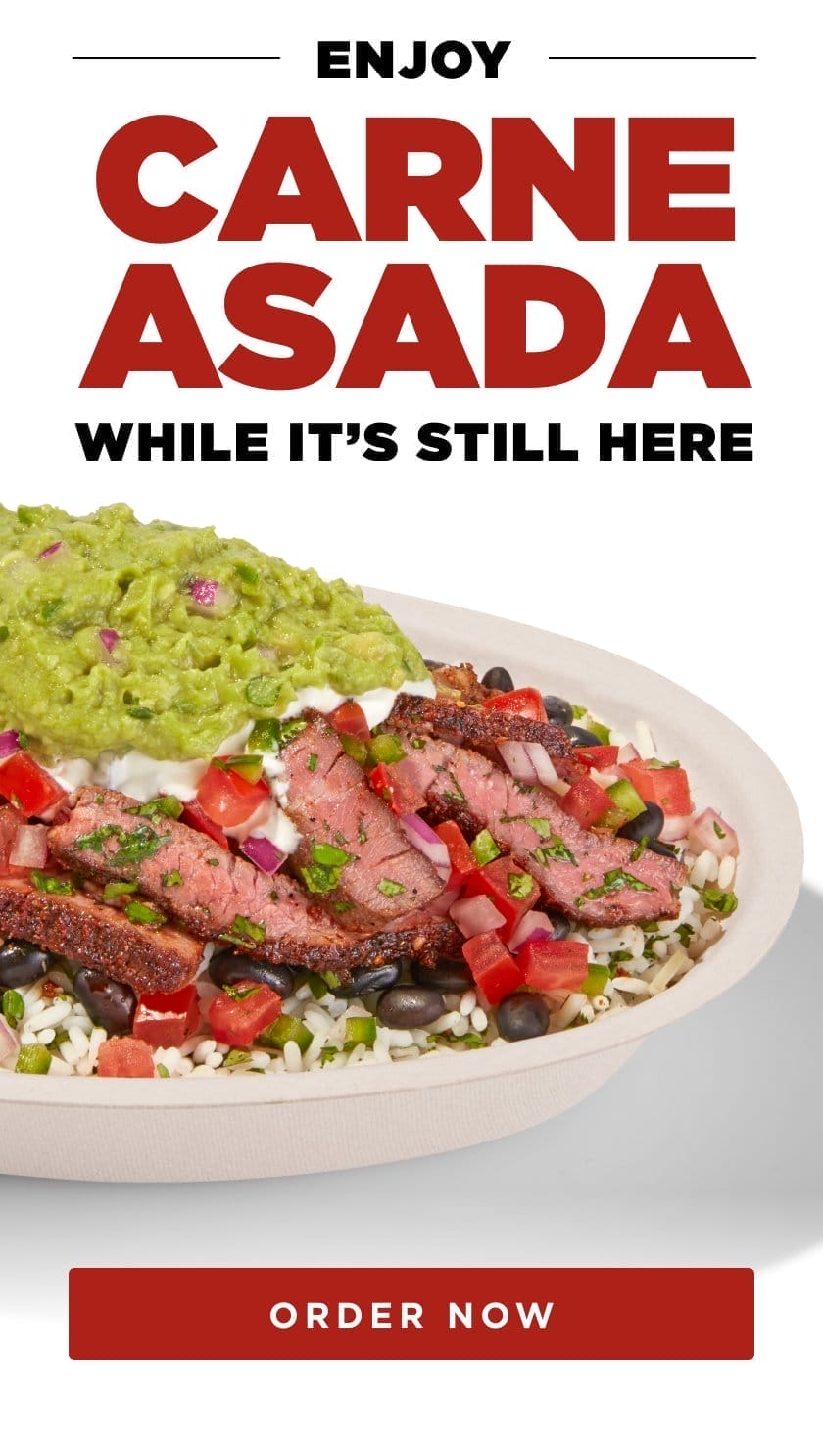 Enjoy Carne Asada while it’s still here. Order Now.