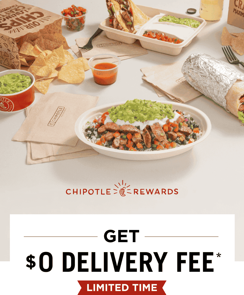 Chipotle Rewards. Get \\$0 Delivery Fee*. Limited Time. Use Promo Code at Digital Checkout.