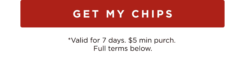 GET MY CHIPS