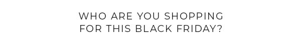 Who are you shopping for this Black Friday?