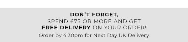 Don't forget, spend £75 or more and get free delivery on your order! Order by 4:30pm for next day UK delivery