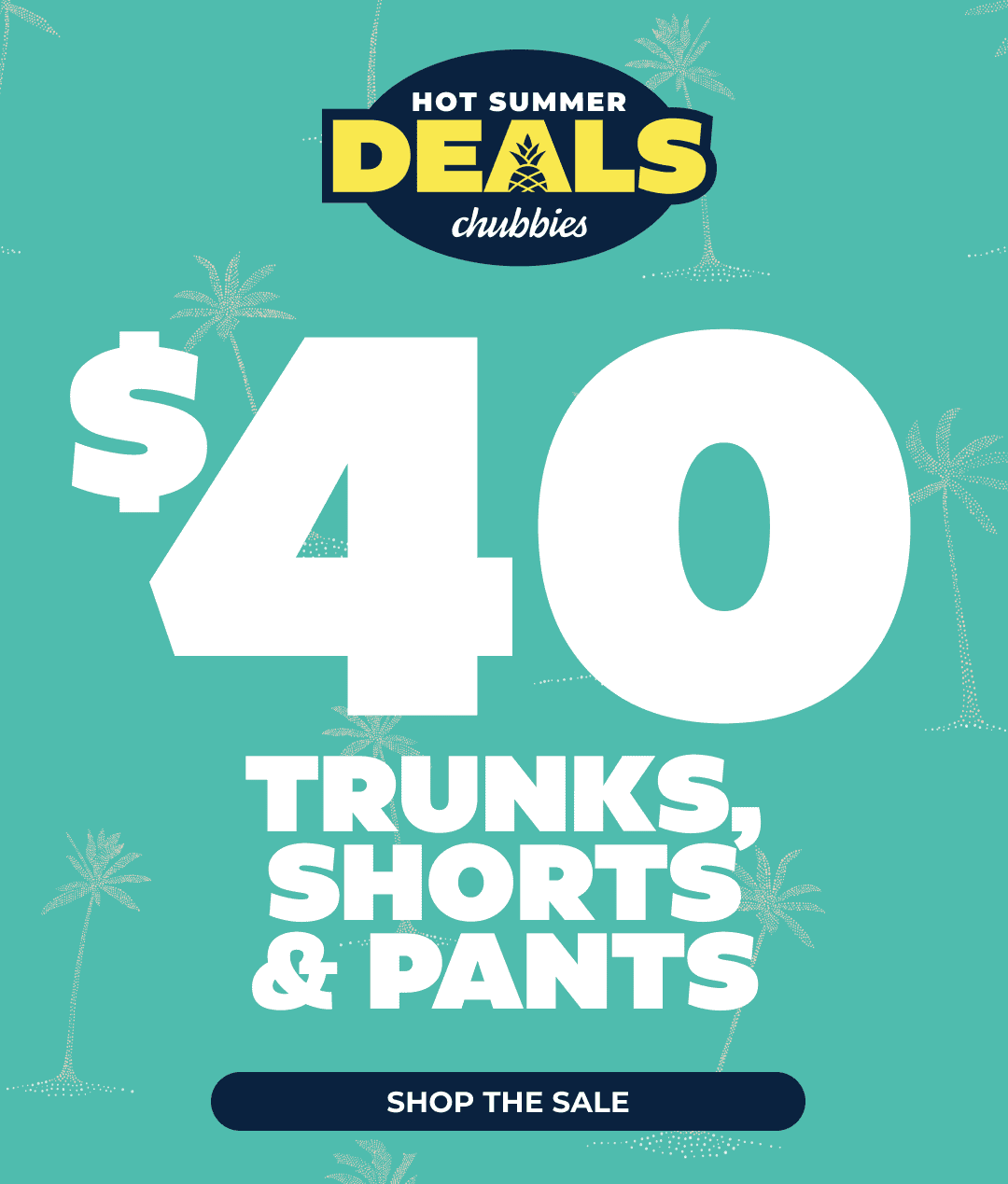 HOT SUMMER DEALS: \\$40 Trunks, Shorts & Pants - SHOP NOW