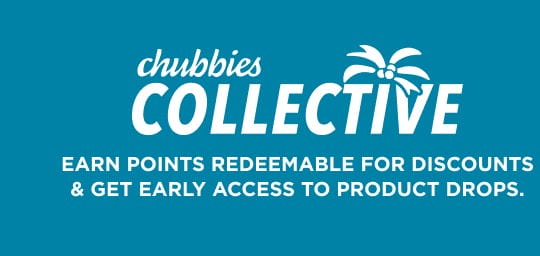 Chubbies Collective: Earn points, redeem discounts, get early access to product drops.