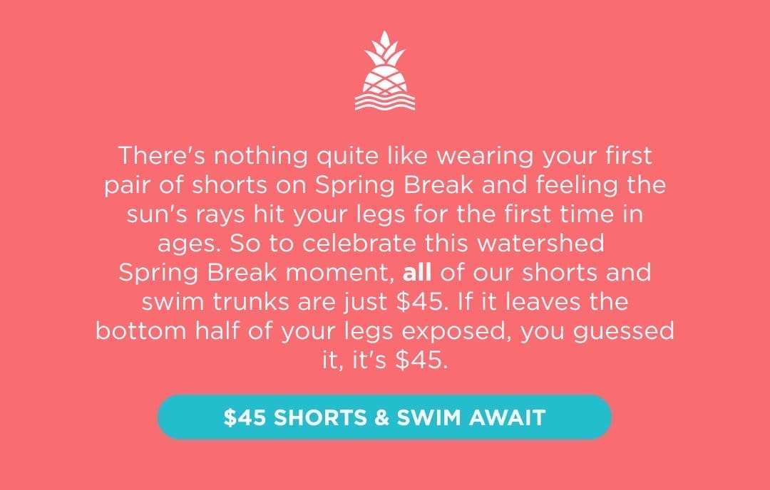 \\$45 SHORTS AND SWIM TRUNKS AWAIT