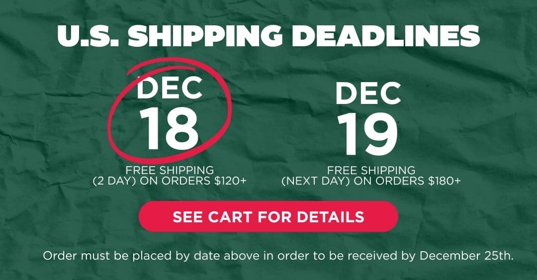 U.S. Shipping Deadlines Are Coming Fast - see cart for details