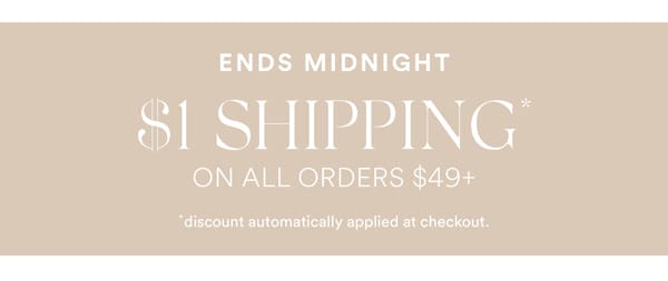 Ends Midnight: \\$1 Shipping* On All Orders \\$49+