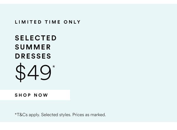 Shop Selected Dresses Now \\$49*