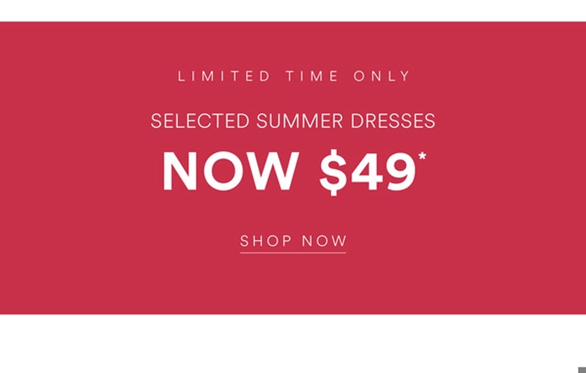 Shop Selected Dresses Now \\$49*