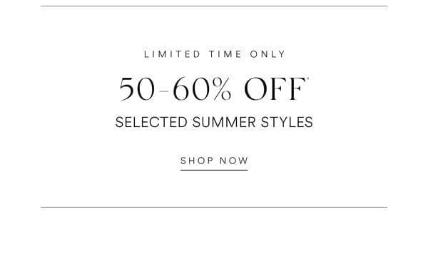 Shop 50-60% Off* Selected Summer Styles