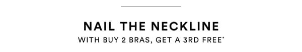 Buy 2 Bras, Get a 3rd Free*