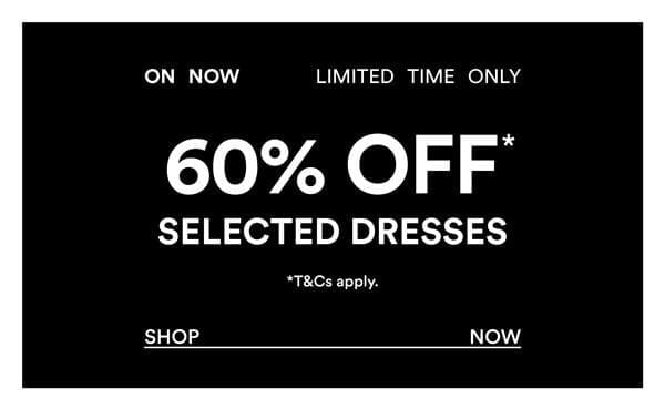 Shop 60% Off* Selected Dresses