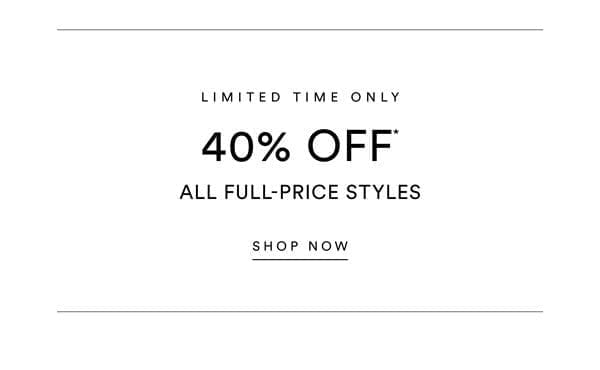 Spend & Save | 40% Off* Full-Price Styles or 50% Off* When You Spend \\$150+