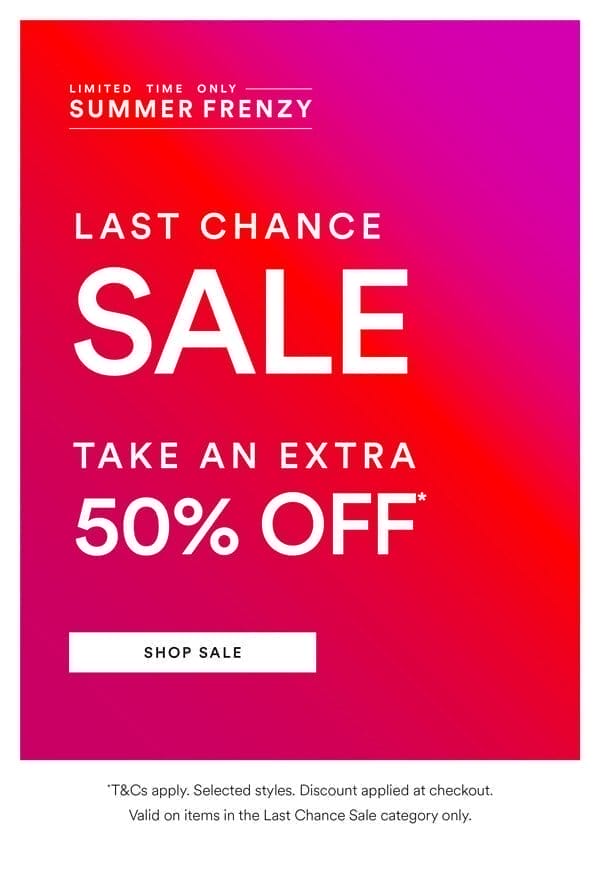 Take an Extra 50% Off* Last Chance Sale