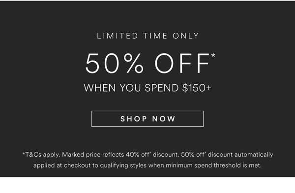 Shop 50% Off* When You Spend \\$150+