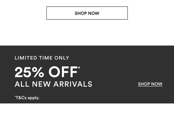 Shop 25% Off* New Arrivals