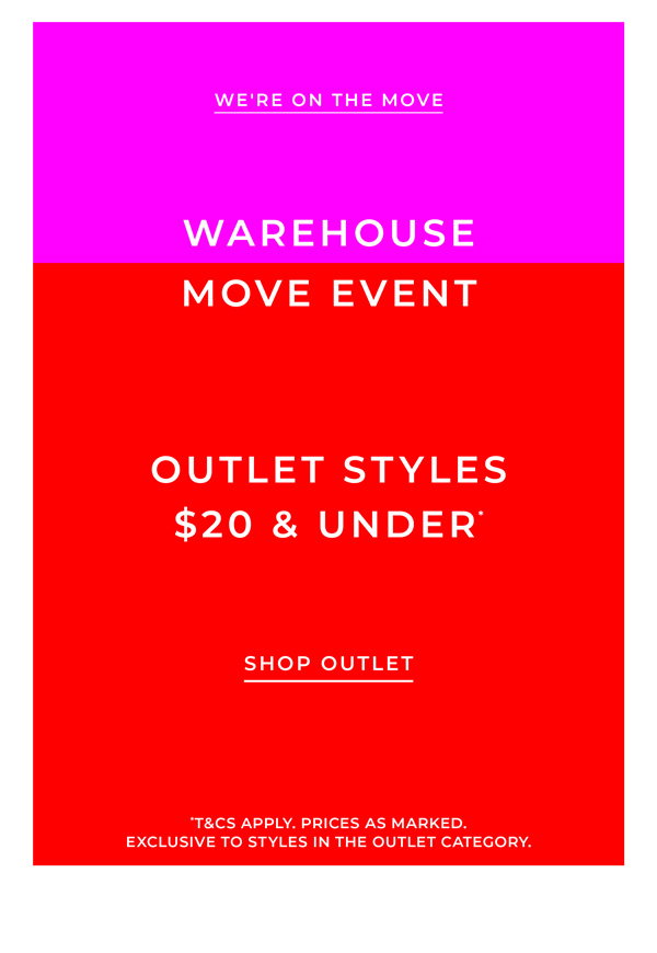 Warehouse Move Event | Outlet Styles \\$20 & Under*