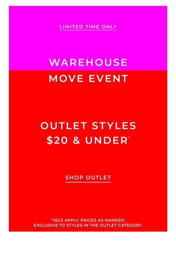 Warehouse Move Event | Outlet Styles \\$20 & Under*