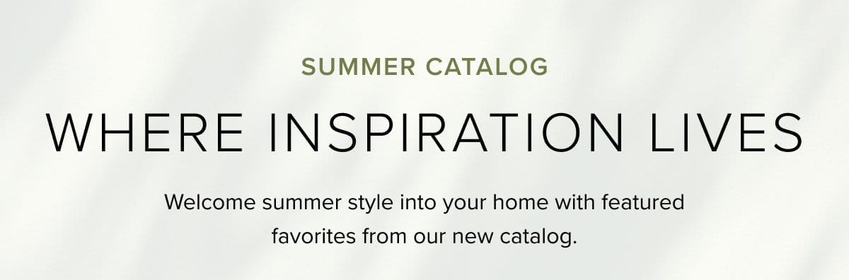 Summer catalog. Where inspiration lives. 