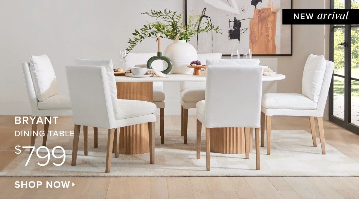 New arrival. Bryant dining table \\$799. Shop now