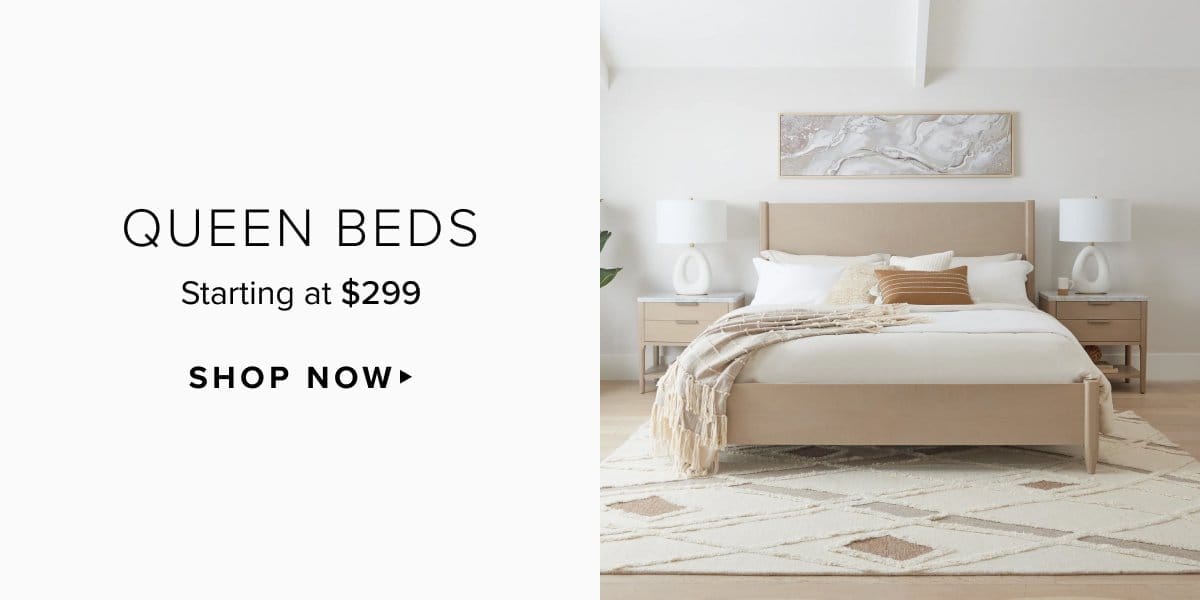 Queen beds starting at \\$299. Shop now >