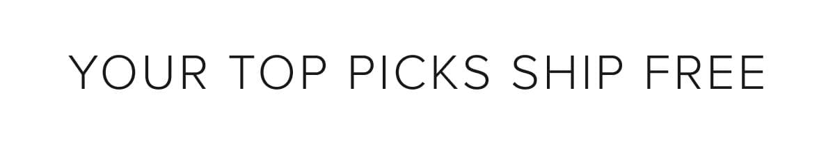 Your top picks ship free
