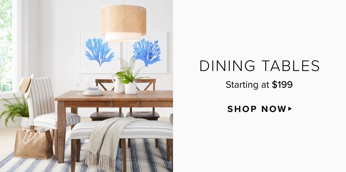 Dining tables starting at \\$199. Shop now >