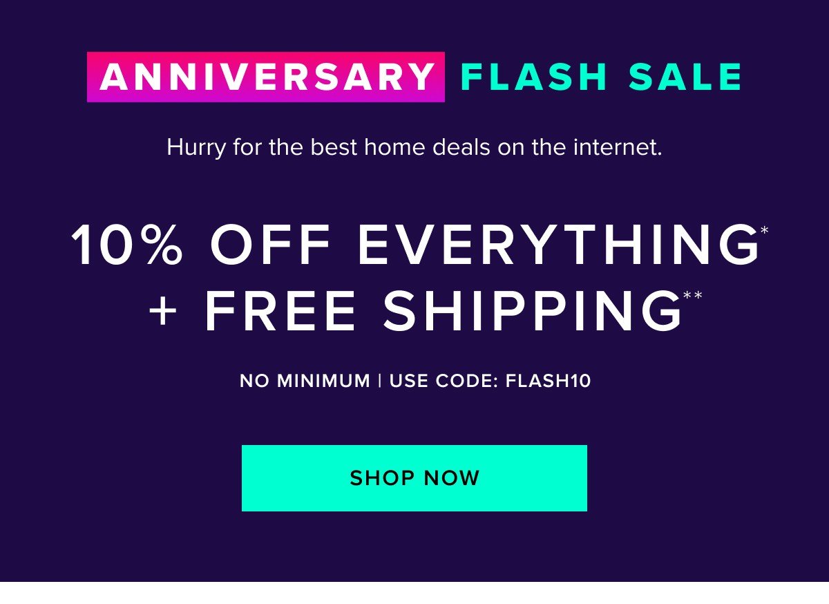 Anniversary flash sale 10% off everything + free shipping. Shop now