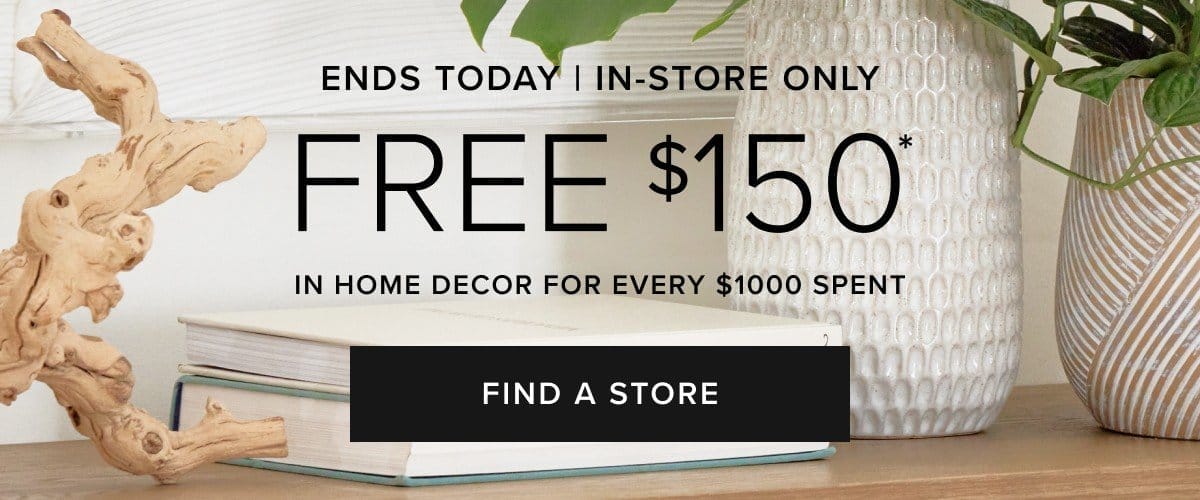 Ends Today | Free \\$150 In home decor for every \\$1000 spent