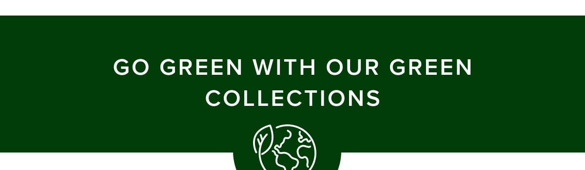 go green with our green collections