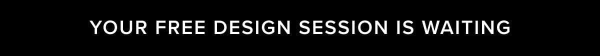 Your free design session is waiting